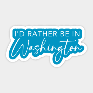 I'd Rather Be In Washington Sticker